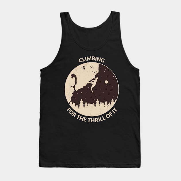 Climbing for the thrill of it Mountain rock climbing Tank Top by superteeshop